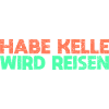 Habe Kelle, Wird Reisen