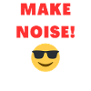 MAKE NOISE!