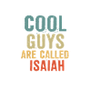 Cool guys are called isaiah