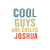 Cool guys are called joshua