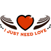 I just need love
