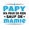 Papy N'a Peur De Rien Sauf De Mamie