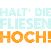 Halt' Die Fliesen Hoch!