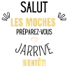 Preparez-vous j’arrive bientôt
