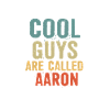 Cool guys are called aaron