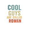 Cool guys are called Roman