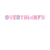 Dans mon ère Overthinker Overthink