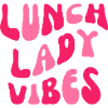 Lunch Lady Vibes