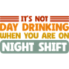 Day Drinking Sarcastic Night Shift