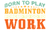 Born to play badminton
