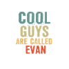 Cool guys are called Evan