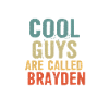 Cool guys are called Brayden