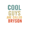 Cool guys are called Bryson
