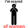 I'm scared of women