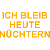 ICH BLEIB HEUTE NÜCHTERN