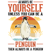 Always be yourself Penguin Pinguin