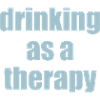 drinking as a therapy