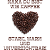Mama ist wie Kaffe