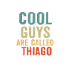 Cool guys are called thiago
