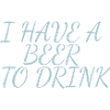 i have a beer to drink