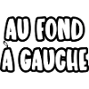 au fond à gauche