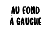 au fond à gauche