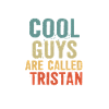 Cool guys are called tristan