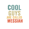 Cool guys are called messiah