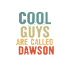 Cool guys are called dawson