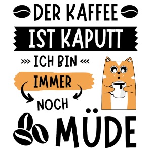 Der Kaffee ist kaputt, ich bin immer noch müde