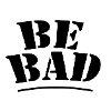 Be bad