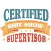 Certified Shitshow Supervisor