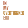 Dans mon ère Overthinker Overthink