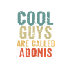 Cool guys are called Adonis
