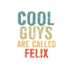 Cool guys are called Felix