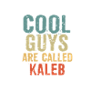 Cool guys are called kaleb