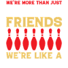We are more than just bowling friends - bowlers