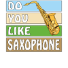 DO YOU LIKE SAXOPHONES