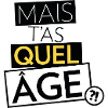 Mais t'as quel âge ?!