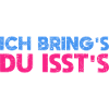 Ich Bring's, Du Isst's