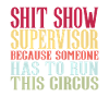 Shit Show Supervisor