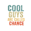 Cool guys are called chance