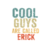 Cool guys are called erick