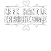 LEBE HANDLE ERREICHE ZIELE