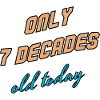 Only 7 decades old today