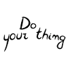 Do your thing
