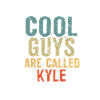 Cool guys are called kyle