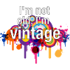 I ́m not old, I ́m vintage (på engelska)