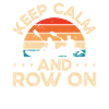 Keep calm and keep rowing