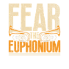 Fear The Euphonium Euphonist